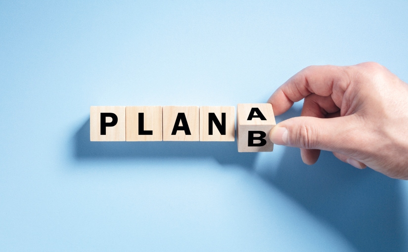 Why it’s important not just to plan but to create a backup plan.